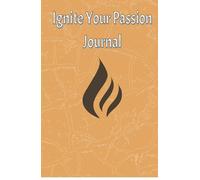 Ignite Your Passion Journal: A Daily Planner to Strengthen Mindset and Boost Confidence. Stay Focused and Driven with Daily Empowerment Prompts