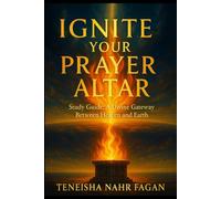 IGNITE YOUR PRAYER ALTAR Study Guide: A Divine Gateway Between Heaven and Earth