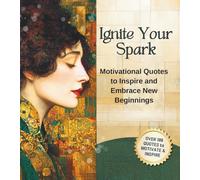 Ignite your Spark: Motivational Quotes to Inspire and Embrace New Beginnings