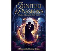 Ignited Passions: A Series of Romantic Short Stories