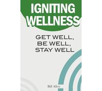 Igniting Wellness: Get Well Be Well Stay Well