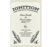 Ignition: The Church Unleashed: From birth to persecution - Acts 1-7