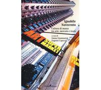 Ignobile Novecento. Cultura di massa tra arte, mercato e trash