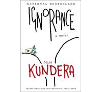 Ignorance: A Nove - Kundera Milan