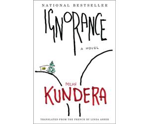 Ignorance: A Nove - Kundera Milan