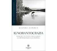Ignorantocrazia. Perché in Italia non esiste la democrazia culturale