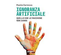 Ignoranza artificiale. Quello che le macchine non sanno