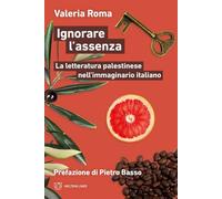 Ignorare l'assenza. La letteratura palestinese nell'immaginario italiano -...