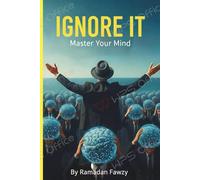 Ignore it master your mind