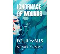 IGNORNACE OF WOUNDS: FOUR WALLS