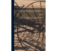 Igor 1882-1971 Stravinsky Igor Stravinsky, an Autobiography (Tascabile)
