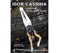 Igor Cassina. Il ginnasta venuto dallo spazio