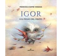 Igor e il figlio del vento. Ediz. a colori
