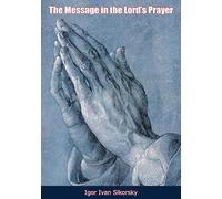 Igor Ivan Sikorsky The Message Of The Lord's Prayer (Tascabile)