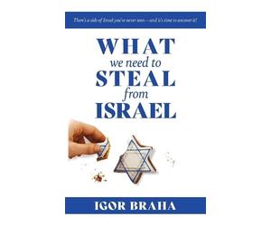 Igor J Braha What We Need to Steal from Israel (Tascabile)