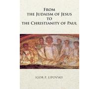 Igor P Lipovsky From the Judaism of Jesus to the Christianity of Pau (Tascabile)