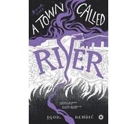 Igor Rendic A Town Called River (Tascabile) Town Called River
