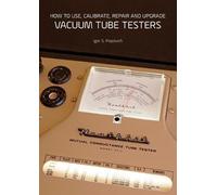 Igor S Popovich How to Use, Calibrate, Repair and Upgrade Vacuum Tub (Tascabile)