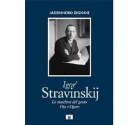 Libri Zignani Alessandro - Igor' Stravinskij. Le Maschere Del Genio. Vita E Oper