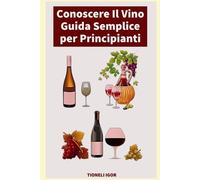 Igor Tioneli Conoscere Il Vino (Tascabile)