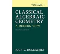 Igor V. Dolgachev Classical Algebraic Geometry: Volume 1 (Tascabile)