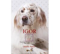 IGOR. Your love for me, my love for you. Two souls, one heart di Orietta Rossi,