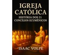 IGREJA CATÓLICA. História dos 21 concílios ecumênicos: O coração doutrinal da Igreja Católica através de seus 21 concílios ecumênicos.