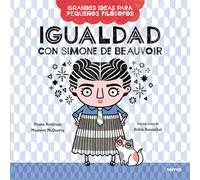 Igualdad con Simone de Beauvoir / Big Ideas for Little Philosophers: Equality with Simone de Beauvoir: Con Simone De Beauvoir / Equality with Simone de Beauvoir