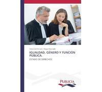 IGUALDAD, GÉNERO Y FUNCIÓN PÚBLICA.: ESTADO DE DERECHOS