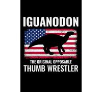 Iguanodon - The Original Opposable Thumb Wrestler: American Flag Dinosaur Fossil Notebook - Funny Journal for Writing Notes, Paleontology & Science Lovers, College Ruled Lined Paper