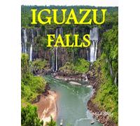 IGUAZU FALLS: A Luxury Coffee Table Book of Iconic Landmarks