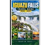 Iguazu Falls Travel Guide 2026-2027: Everything You Need to Know Before Visiting the World's Great Waterfalls