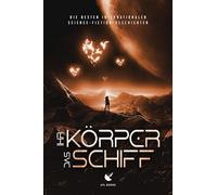 Ihr Körper, das Schiff: Die besten internationalen Science-Fiction-Geschichten