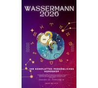 Ihr Komplettes Persönliches Horoskop Für Wassermann 2026: Monatliche astrologische Vorhersagen für jedes Sternzeichen der Astrologie - Liebe, ... Karriere, Gesundheit, Reisen, Spiritualität.