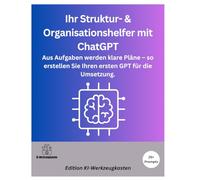 Ihr Struktur- & Organisationshelfer mit ChatGPT: Aus Aufgaben werden klare Pläne - so erstellen Sie Ihren ersten GPT für die Umsetzung.
