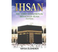 IHSAN: The Third and Spiritual Branch of Islam (Sufism) - Elsheikh Mysa