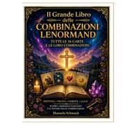II Grande Libro delle Combinazioni Lenormand: Tutte le 36 carte e le loro combinazioni