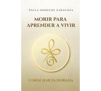 II: Morir para aprender a vivir: Consciencia Dorada