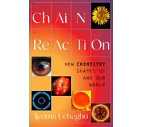 Chain Reaction: How Chemistry Shapes Us and Our World - A Leading Chemist's Intimate and Surprising Tour of the Science Underlying Everyday Life