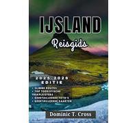 IJSLAND Reisgids 2025-2026: Uw complete gids voor de wilde schoonheid van IJsland, de lokale cultuur en onvergetelijke roadtrips