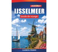 IJsselmeer Guide de voyage 2026-2027: Voiliers, villages côtiers, éoliennes, pistes cyclables et déviations de ferry aux Pays-Bas