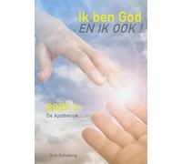 Ik ben God - En ik ook!: Boek 3: De Apotheose