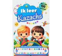 Ik leer Kazachs : activiteitenboek voor kinderen van 4-5-6 jaar: Meer dan 100 oefeningen, leer lezen en schrijven in het Kazachs