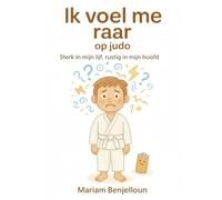 IK VOEL ME RAAR OP JUDO: Sterk in mijn lijf, rustig in mijn hoofd