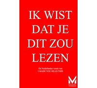 IK WIST DAT JE DIT ZOU LEZEN: De Nederlandse versie van I MADE YOU READ THIS