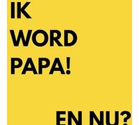 Ik word papa, en nu?