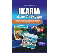 IKARIA GUIDE DE VOYAGE 2026: Itinéraires, villages cachés, cuisine locale, aventures en plein air et perspectives culturelles pour un voyage authentique