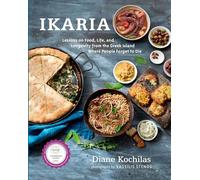 Ikaria: Lessons on Food, Life, and Longevity from the Greek Island Where People Forget to Die [Lingua Inglese]: Lessons on Food, Life, and Longevity ... Forget to Die: A Mediterranean Diet Cookbook