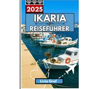IKARIA Reiseführer 2025: Entdecken Sie versteckte Dörfer, die Schönheit der Küste und den legendären Lebensstil der Ägäis