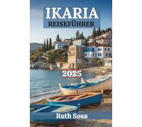 IKARIA REISEFÜHRER 2025: Erleben Sie einen fantastischen Urlaub mit unvergesslichen Küstenwundern auf einer der griechischen Ägäisinseln
